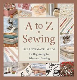 A to Z of Sewing The Ultimate Guide for Beginning to Advanced Sewing  9781564779205 Front Cover
