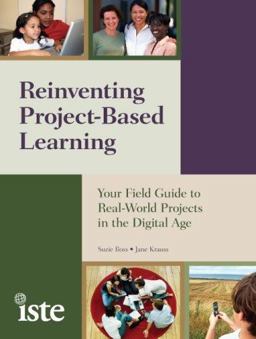 Reinventing Project-Based Learning Your Field Guide to Real-World Projects in the Digital Age  9781564842381 Front Cover