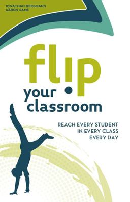 Flip Your Classroom Reaching Every Student in Every Class Every Day  9781564843159 Front Cover