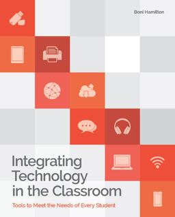 Integrating Technology in the Classroom Tools to Meet the Need of Every Student  9781564843456 Front Cover