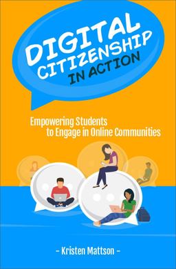 Digital Citizenship in Action Empowering Students to Engage in Online Communities  9781564843937 Front Cover