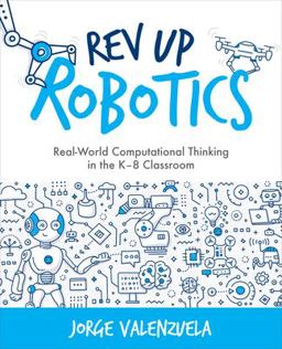 Rev up Robotics Real-World Computational Thinking in the K-8 Classroom  9781564848178 Front Cover