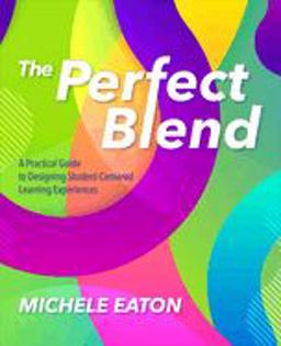 Perfect Blend A Practical Guide to Designing Student-Centered Learning Experiences  9781564848451 Front Cover