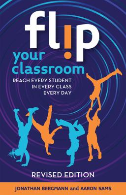 Flip Your Classroom, Revised Edition Reach Every Student in Every Class Every Day 2023 9781564849861 Front Cover
