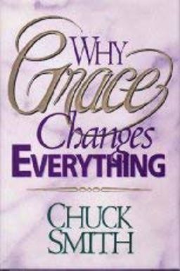 Why Grace Changes Everything Why Grace Changes Everything