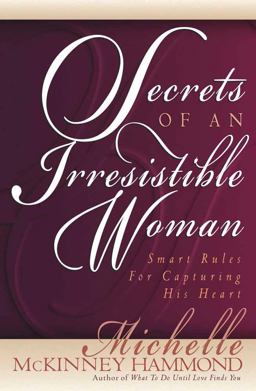 Secrets of an Irresistible Woman Smart Rules for Capturing His Heart  9781565078437 Front Cover