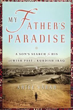My Father's Paradise A Son's Search for His Jewish Past in Kurdish Iraq  9781565124905 Front Cover