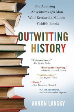 Outwitting History The Amazing Adventures of a Man Who Rescued a Million Yiddish Books  9781565125131 Front Cover