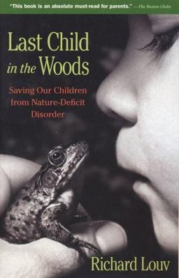 Last Child in the Woods Saving Our Children from Nature-Deficit  9781565125223 Front Cover