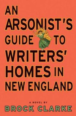 Arsonist's Guide to Writers' Homes in New England  9781565125513 Front Cover