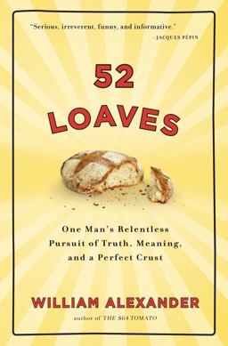 52 Loaves One Man's Relentless Pursuit of Truth, Meaning, and a Perfect Crust  9781565125834 Front Cover