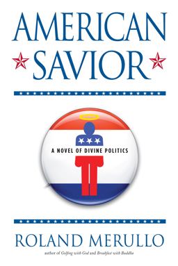 American Savior A Novel of Divine Politics  9781565126077 Front Cover