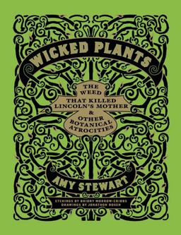 Wicked Plants The Weed That Killed Lincoln's Mother and Other Botanical Atrocities  9781565126831 Front Cover