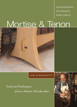 Mortise &Tenon Woodworking Techniques Made Simple: Tools and Techniques from a Master Cabinetmaker 2008 9781565233492 Front Cover