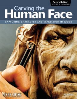 Carving the Human Face, Second Edition, Revised and Expanded Capturing Character and Expression in Wood 2nd 9781565234246 Front Cover