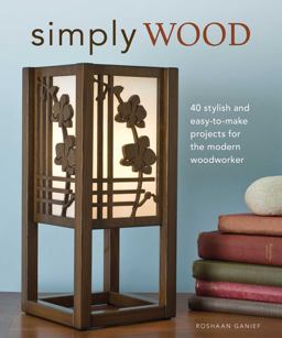 Simply Wood 40 Stylish and Easy to Make Projects for the Modern Woodworker  9781565234406 Front Cover