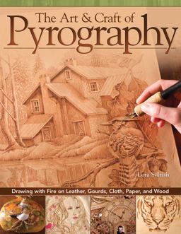 Art and Craft of Pyrography Drawing with Fire on Leather, Gourds, Cloth, Paper, and Wood  9781565234789 Front Cover