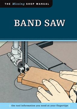 Band Saw (Missing Shop Manual) The Tool Information You Need at Your Fingertips  9781565234925 Front Cover