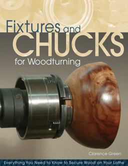Fixtures and Chucks for Woodturning Everything You Need to Know to Secure Wood on Your Lathe  9781565235199 Front Cover