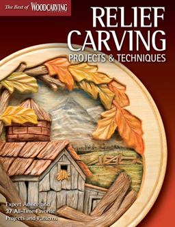 Relief Carving Projects and Techniques (Best of WCI) Expert Advice and 37 All-Time Favorite Projects and Patterns  9781565235588 Front Cover
