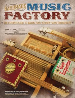 Handmade Music Factory The Ultimate Guide to Making Foot-Stompin Good Instruments 2011 9781565235595 Front Cover