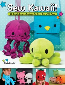 Sew Kawaii! 22 Simple Sewing Projects for Cool Kids of All Ages  9781565235687 Front Cover