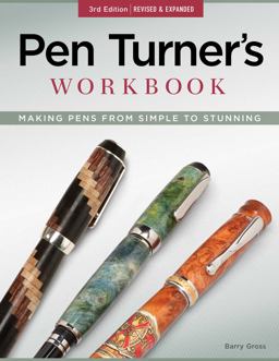 Pen Turner's Workbook, 3rd Edition Revised and Expanded Making Pens from Simple to Stunning 3rd 9781565237636 Front Cover