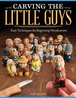 Carving the Little Guys Easy Techniques for Beginning Woodcarvers  9781565237759 Front Cover