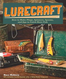 Lurecraft How to Make Plugs, Spinners, Spoons, and Jigs to Catch More Fish 2013 9781565237803 Front Cover