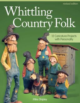 Whittling Country Folk, Revised Edition 12 Caricature Projects with Personality  9781565238398 Front Cover