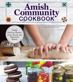 Amish Community Cookbook Simply Delicious Recipes from Amish and Mennonite Homes  9781565238787 Front Cover