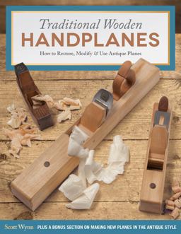Traditional Wooden Handplanes: How to Restore, Modify & Use Antique Planes  9781565238879 Front Cover