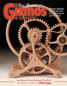 Big Book of Gizmos and Gadgets Expert Advice and 15 All-Time Favorite Projects and Patterns  9781565239012 Front Cover