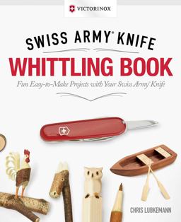 Victorinox Swiss Army Knife Whittling Book, Gift Edition Fun, Easy-To-Make Projects with Your Swiss Army Knife  9781565239098 Front Cover