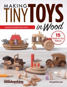Making Tiny Toys in Wood Ornaments and Collectible Heirloom Accents  9781565239159 Front Cover