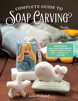 Complete Guide to Soap Carving Tools, Techniques, and Tips  9781565239210 Front Cover