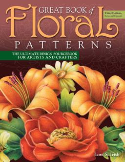 Great Book of Floral Patterns, Third Edition, Revised and Expanded The Ultimate Design Sourcebook for Artists and Crafters 3rd 9781565239258 Front Cover