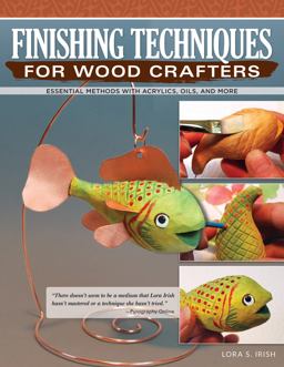 Finishing Techniques for Wood Crafters Essential Methods with Acrylics, Oils, and More  9781565239296 Front Cover