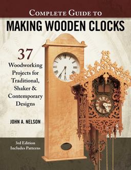 Complete Guide to Making Wooden Clocks, 3rd Edition 37 Woodworking Projects for Traditional, Shaker and Contemporary Designs 3rd 9781565239579 Front Cover