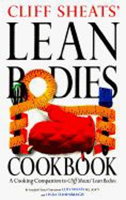 Cliff Sheats' Lean Bodies Cookbook : A Cooking Companion to Cliff Sheats' Lean Bodies  9781565300088 Front Cover