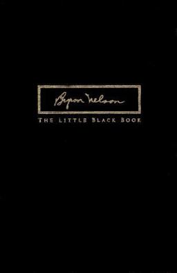 Byron Nelson The Little Black Book: Anecdotes, Memories and Lessons on the 50th Anniversary of One Man's Greatest Year in Golf  9781565301801 Front Cover