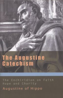 Augustine Catechism The Enchiridion on Faith, Hope and Charity  9781565482982 Front Cover