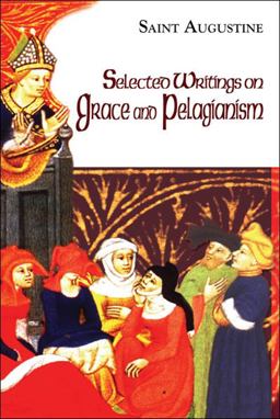 Selected Writings on Grace and Pelagianism  9781565483729 Front Cover