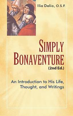 Simply Bonaventure: An Introduction to His Life, Thought, and Writings  9781565484849 Front Cover