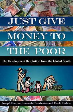 Just Give Money to the Poor Addressing Poverty with a Revolutionary Idea  9781565493339 Front Cover