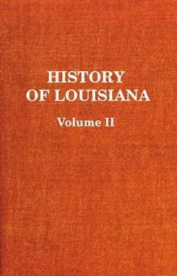 History of Louisiana Vol. II History of Louisiana Vol. II