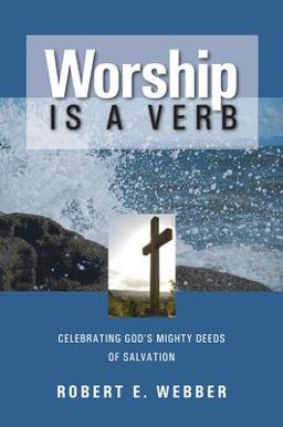 Worship Is a Verb Eight Principles for Transforming Worship 2nd 9781565632424 Front Cover