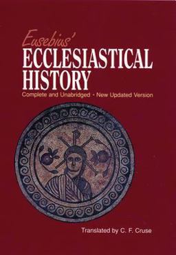 Eusebius' Ecclesiastical History A Third Century Historian Looks at the Early Church  9781565633711 Front Cover