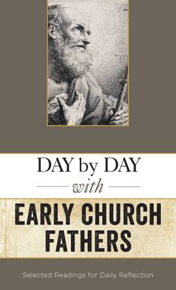 Day by Day with the Early Church Fathers Selected Readings for Daily Reflection