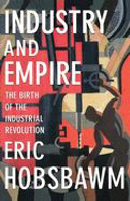 Industry and Empire The Birth of the Industrial Revolution  9781565845619 Front Cover